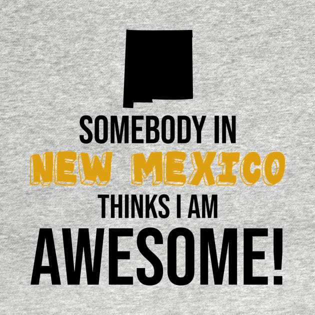 Somebody in New Mexico Thinks I Am Awesome by InspiredQuotes